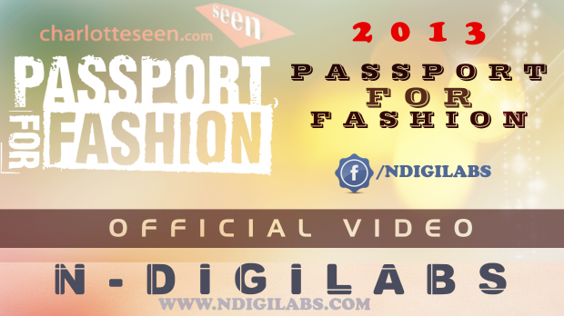 NDiGiLabs | 2013 Passport for Fashion Charlotte Seen (Official Video)